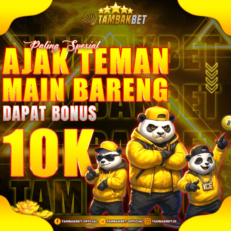 ajak teman main dapat 10K di Tambakbet